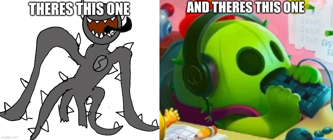 THERES THIS ONE AND THERES THIS ONE | image tagged in spike | made w/ Imgflip meme maker