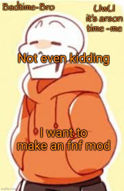 A carlos mod or a mod with my oc | Not even kidding; I want to make an fnf mod | image tagged in underswap papyrus temp | made w/ Imgflip meme maker