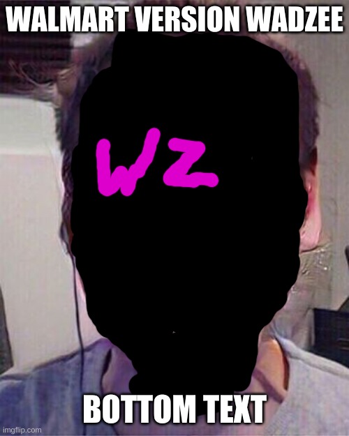 i accidentally posted this in fun and im dead now | WALMART VERSION WADZEE; BOTTOM TEXT | image tagged in when imp sus | made w/ Imgflip meme maker