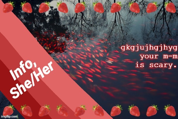 gkgjujhgjhyg your m-m is scary. | image tagged in info | made w/ Imgflip meme maker