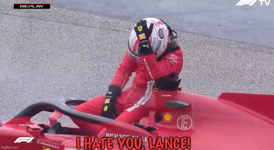Sad Charles Leclerc | I HATE YOU, LANCE! | image tagged in sad charles leclerc | made w/ Imgflip meme maker