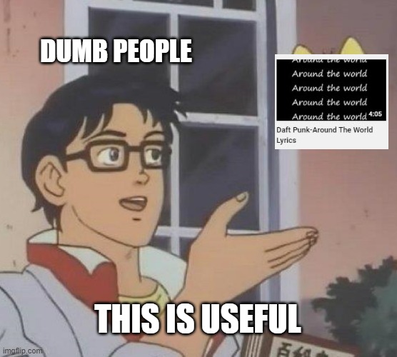 Is This A Pigeon | DUMB PEOPLE; THIS IS USEFUL | image tagged in memes,is this a pigeon | made w/ Imgflip meme maker