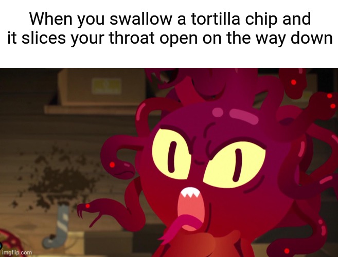 Dolor de Tortillas | When you swallow a tortilla chip and it slices your throat open on the way down | image tagged in transparent,the amazing world of gumball,penny fitzgerald,relatable,choke,tortilla chip | made w/ Imgflip meme maker