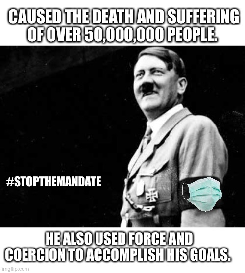 Mandate Hitler Force and Coercion History | CAUSED THE DEATH AND SUFFERING OF OVER 50,000,000 PEOPLE. #STOPTHEMANDATE; HE ALSO USED FORCE AND COERCION TO ACCOMPLISH HIS GOALS. | image tagged in happy hitler,stop,face mask,covid19,government corruption,history | made w/ Imgflip meme maker