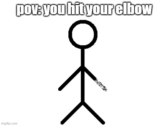 o u c h i e | pov: you hit your elbow | image tagged in blank white template | made w/ Imgflip meme maker