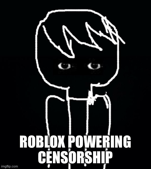 Adam is mad | ROBLOX POWERING CENSORSHIP | image tagged in adam is mad | made w/ Imgflip meme maker