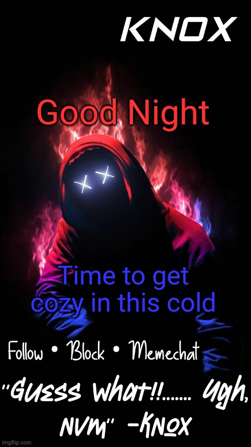 Ugh, why is this mosquito disturbing me! (its 10 am) | Good Night; Time to get cozy in this cold | image tagged in knox official announcement template v8 | made w/ Imgflip meme maker