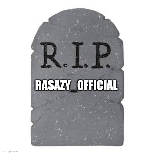 Tombstone | RASAZY_OFFICIAL | image tagged in tombstone | made w/ Imgflip meme maker