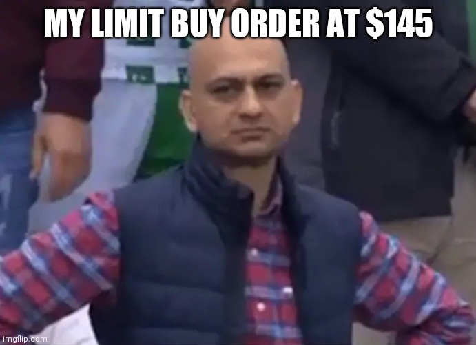 Disappointed Cricket Fan | MY LIMIT BUY ORDER AT $145 | image tagged in disappointed cricket fan,Superstonk | made w/ Imgflip meme maker