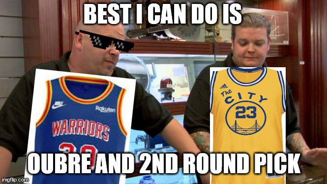 Pawn Stars Best I Can Do | BEST I CAN DO IS; OUBRE AND 2ND ROUND PICK | image tagged in pawn stars best i can do | made w/ Imgflip meme maker