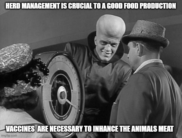 HOW TO SERVE MAN | HERD MANAGEMENT IS CRUCIAL TO A GOOD FOOD PRODUCTION; VACCINES  ARE NECESSARY TO INHANCE THE ANIMALS MEAT | image tagged in vaccines | made w/ Imgflip meme maker