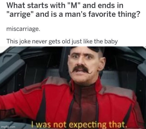 Expecting marriage? Well too bad | image tagged in i was not expecting that,dark humor,funny,miscarriage,wtf,they had us in the first half | made w/ Imgflip meme maker