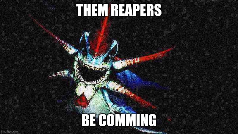 THEM REAPERS; BE COMMING | image tagged in subnautica,reaper,memes,deep fried | made w/ Imgflip meme maker