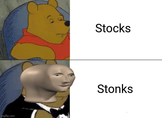 Stonks better than stocks |  Stocks; Stonks | image tagged in memes,tuxedo winnie the pooh,stonks | made w/ Imgflip meme maker