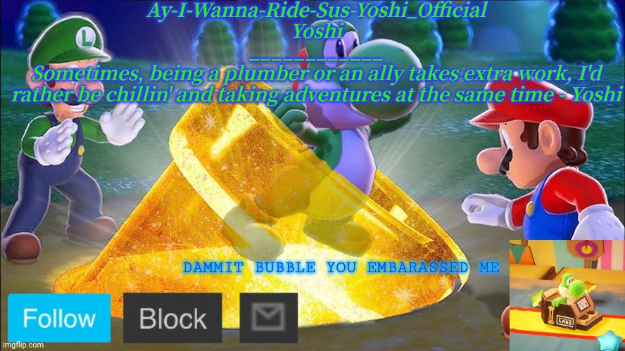 Yoshi_Official Announcement Temp v11 | DAMMIT BUBBLE YOU EMBARASSED ME | image tagged in yoshi_official announcement temp v11 | made w/ Imgflip meme maker