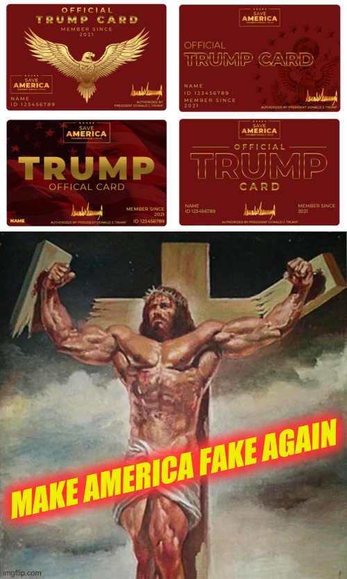 no democrat has one! | MAKE AMERICA FAKE AGAIN | image tagged in trump card,make america great again,maga,jesus on the cross,muscle jesus,conservative logic | made w/ Imgflip meme maker