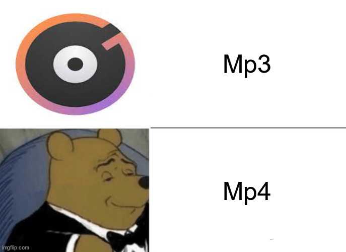 I'm still running out of names | Mp3; Mp4 | image tagged in memes,tuxedo winnie the pooh | made w/ Imgflip meme maker