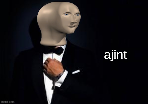 new meme man template |  ajint | image tagged in james bond,meme man,007,memes,funny | made w/ Imgflip meme maker