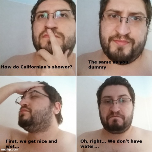 how californian's shower | image tagged in california,shower,memes | made w/ Imgflip meme maker