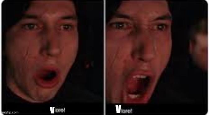 Kylo Ren More | V V | image tagged in kylo ren more | made w/ Imgflip meme maker