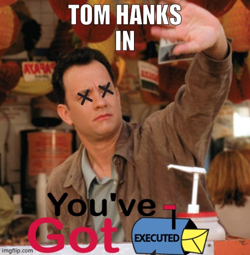 T.HANKS | TOM HANKS
IN; EXECUTED | image tagged in memes,tom hanks,execution,gitmo,elite,funny memes | made w/ Imgflip meme maker