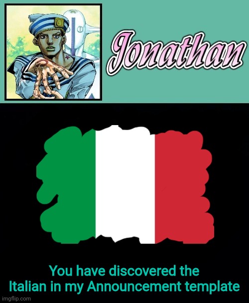 Good job | You have discovered the Italian in my Announcement template | image tagged in jonathan 8 | made w/ Imgflip meme maker