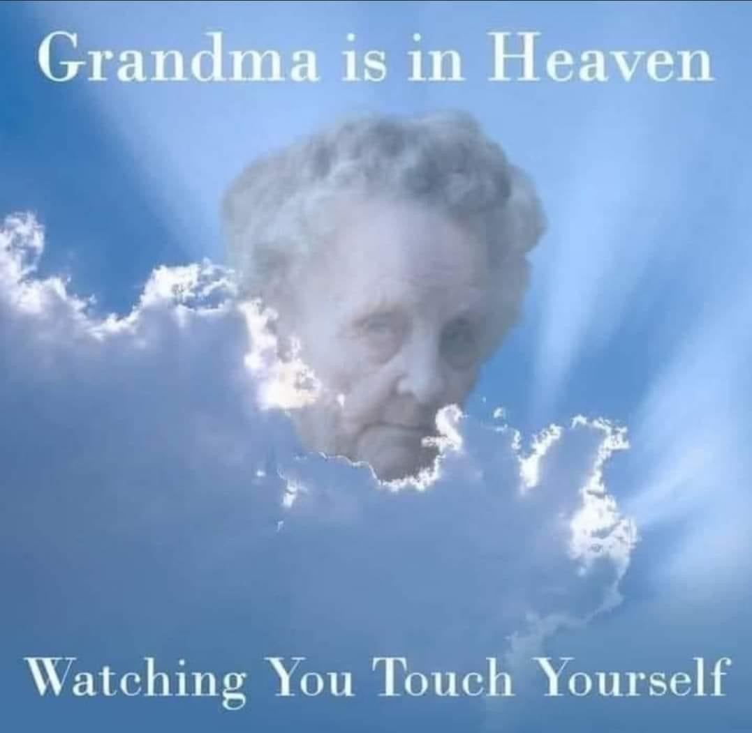 High Quality Grandma is in heaven watching you touch yourself Blank Meme Template