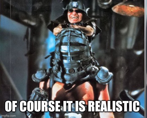 master blaster | OF COURSE IT IS REALISTIC | image tagged in master blaster | made w/ Imgflip meme maker