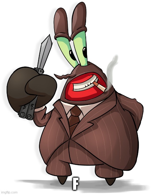 Mr Krabs spy | F | image tagged in mr krabs spy | made w/ Imgflip meme maker