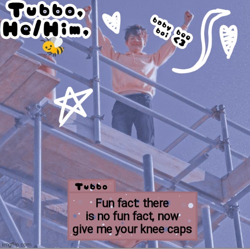 Fun fact: there is no fun fact, now give me your knee caps | image tagged in tubbo | made w/ Imgflip meme maker