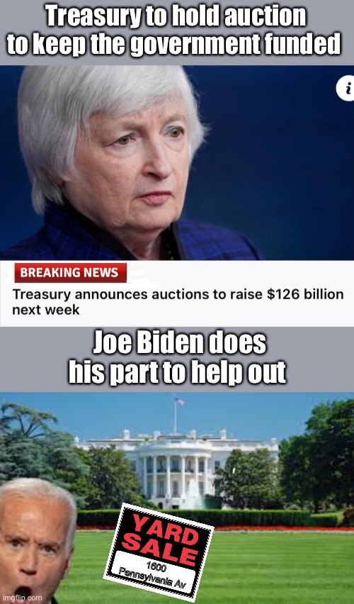 Thanks Joe | Treasury to hold auction to keep the government funded; Joe Biden does his part to help out; 1600 Pennsylvania Av | image tagged in joe biden,memes,politics lol | made w/ Imgflip meme maker