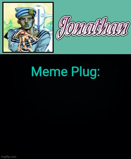 Meme Plug:; https://imgflip.com/gif/5iphw2 | image tagged in jonathan 8 | made w/ Imgflip meme maker