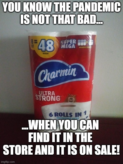 Covid Pandemic | YOU KNOW THE PANDEMIC IS NOT THAT BAD... ...WHEN YOU CAN FIND IT IN THE
 STORE AND IT IS ON SALE! | image tagged in covid-19,funny | made w/ Imgflip meme maker