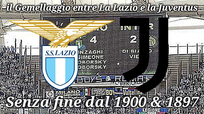 Lazio e Juventus - Eterno Gemellaggio | il Gemellaggio entre La Lazio e la Juventus; Senza fine dal 1900 & 1897 | image tagged in memes,lazio,juventus,friendship | made w/ Imgflip meme maker