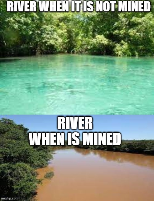 image tagged in when,river,is mined | made w/ Imgflip meme maker