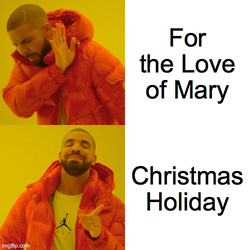 Drake on Deanna Durbin's Movies | For the Love of Mary; Christmas Holiday | image tagged in memes,drake hotline bling | made w/ Imgflip meme maker