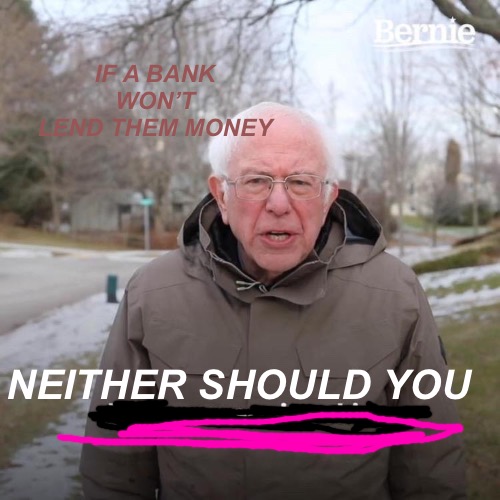 Bad Santa | IF A BANK WON’T LEND THEM MONEY; NEITHER SHOULD YOU | image tagged in memes,bad memes,bad meme,money,loan,banks | made w/ Imgflip meme maker