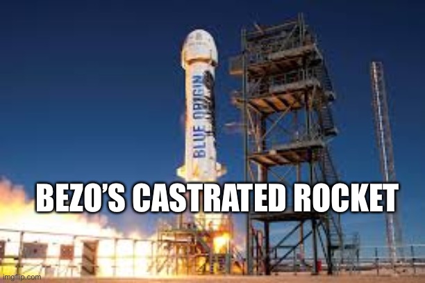 New shepard | BEZO’S CASTRATED ROCKET | image tagged in new shepard | made w/ Imgflip meme maker