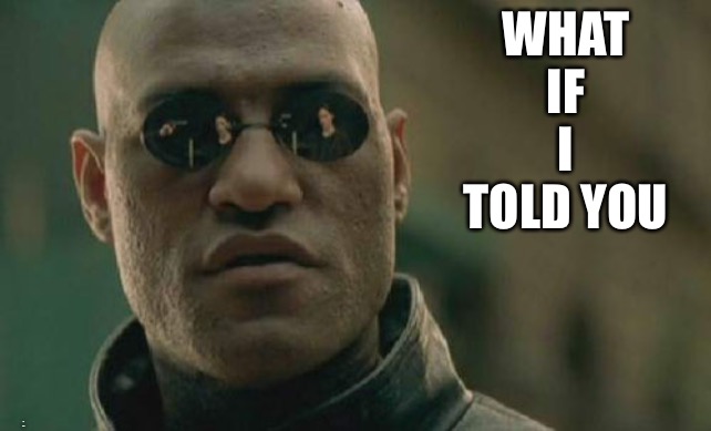 See img description to understand | WHAT IF I TOLD YOU; I’M DEAD | image tagged in memes,matrix morpheus | made w/ Imgflip meme maker