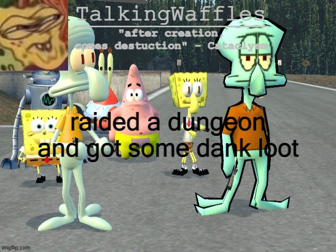 TalkingWaffles crap temp 2.0 | raided a dungeon and got some dank loot | image tagged in talkingwaffles crap temp 2 0 | made w/ Imgflip meme maker
