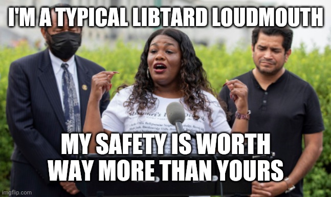 I'M A TYPICAL LIBTARD LOUDMOUTH; MY SAFETY IS WORTH WAY MORE THAN YOURS | made w/ Imgflip meme maker