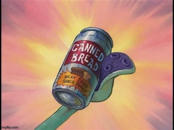 Canned bread | image tagged in canned bread,bread,can | made w/ Imgflip meme maker