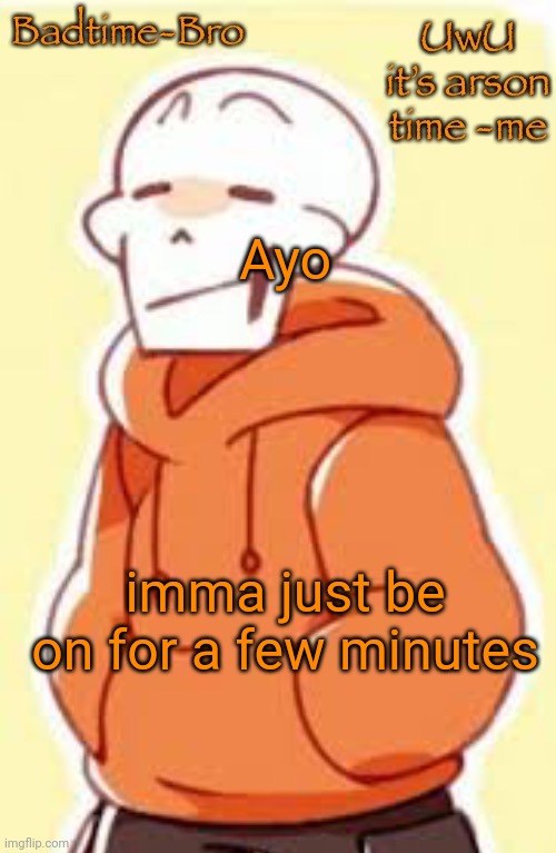 Why do so many people have comment timers | Ayo; imma just be on for a few minutes | image tagged in underswap papyrus temp | made w/ Imgflip meme maker