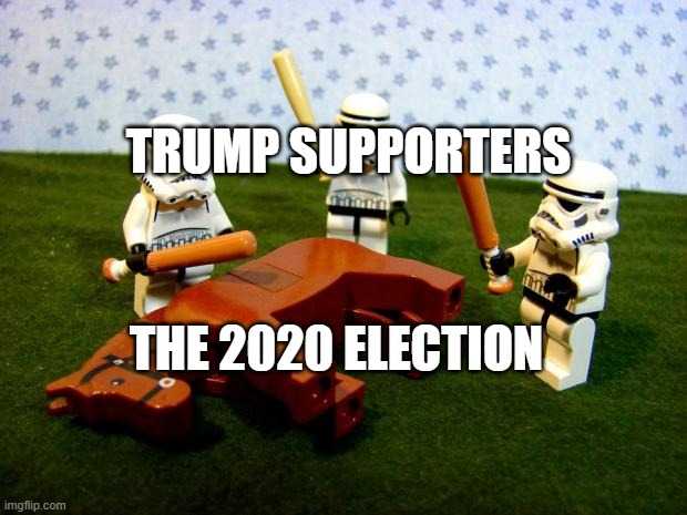 Beating a dead horse | TRUMP SUPPORTERS THE 2020 ELECTION | image tagged in beating a dead horse | made w/ Imgflip meme maker