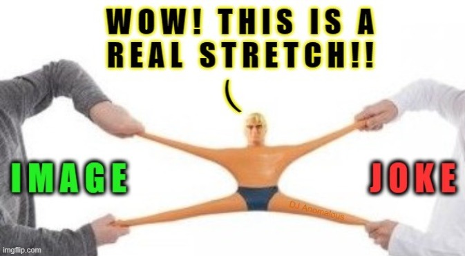 Template listed as "real stretch" You may wish to add this to those jokes that barely make sense. Link in comments | image tagged in real stretch,template,new template,stretch,stretching,punny | made w/ Imgflip meme maker