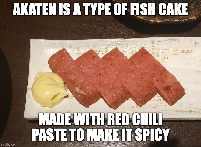 Akaten | AKATEN IS A TYPE OF FISH CAKE; MADE WITH RED CHILI PASTE TO MAKE IT SPICY | image tagged in fish,memes,food | made w/ Imgflip meme maker