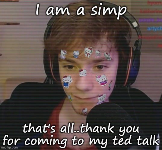 I am a simp; that's all..thank you for coming to my ted talk | image tagged in fundy | made w/ Imgflip meme maker