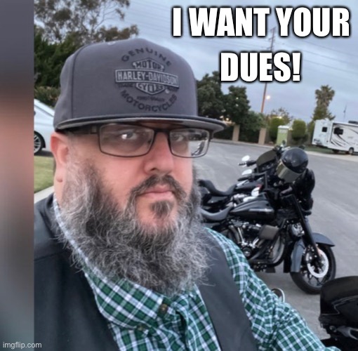 I want your dues | I WANT YOUR; DUES! | image tagged in pay your monthly dues,pay dues,monthly dues | made w/ Imgflip meme maker