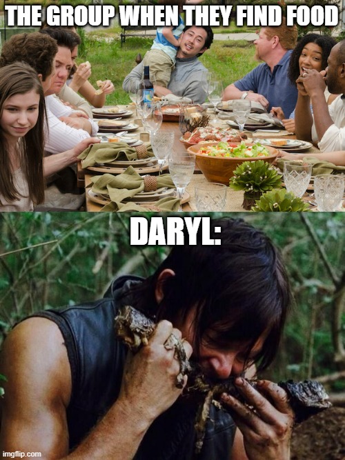 twd daryl | THE GROUP WHEN THEY FIND FOOD; DARYL: | image tagged in daryl dixon | made w/ Imgflip meme maker