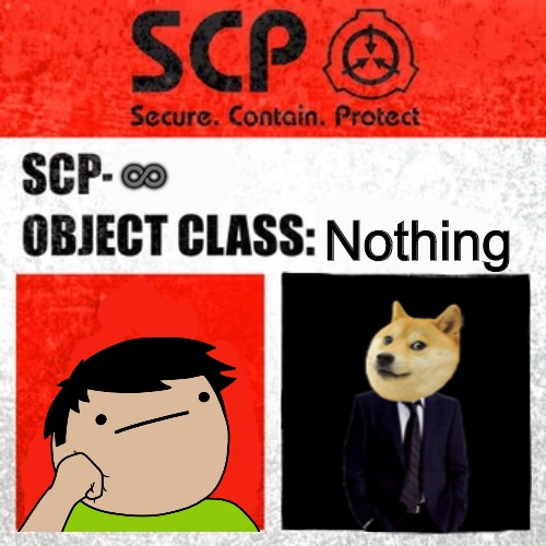 I don’t know anymore | ♾; Nothing | image tagged in scp label template keter | made w/ Imgflip meme maker